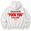CAN YOU SEE THE F*** YOU IN MY SMILE HOODIE