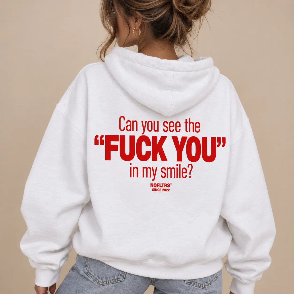 CAN YOU SEE THE F*** YOU IN MY SMILE HOODIE
