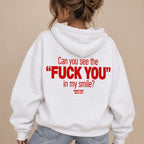 CAN YOU SEE THE F*** YOU IN MY SMILE HOODIE