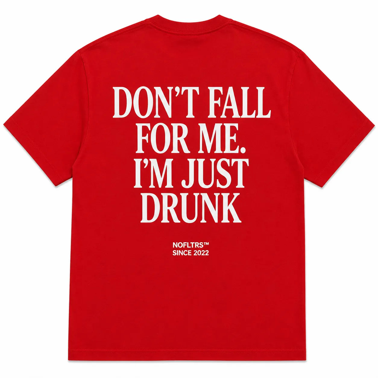 DON'T FALL FOR ME. I'M JUST DRUNK