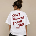 DON'T FOLLOW ME I'M LOST TOO