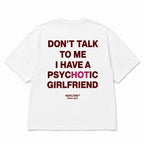 DON'T TALK TO ME I HAVE A PSYCHOTIC GIRLFRIEND