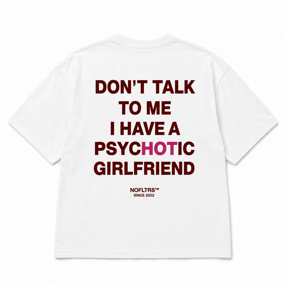 DON'T TALK TO ME I HAVE A PSYCHOTIC GIRLFRIEND