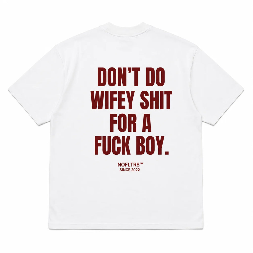 DON'T DO WIFEY SHIT FOR A FUCK BOY