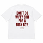 DON'T DO WIFEY SHIT FOR A FUCK BOY