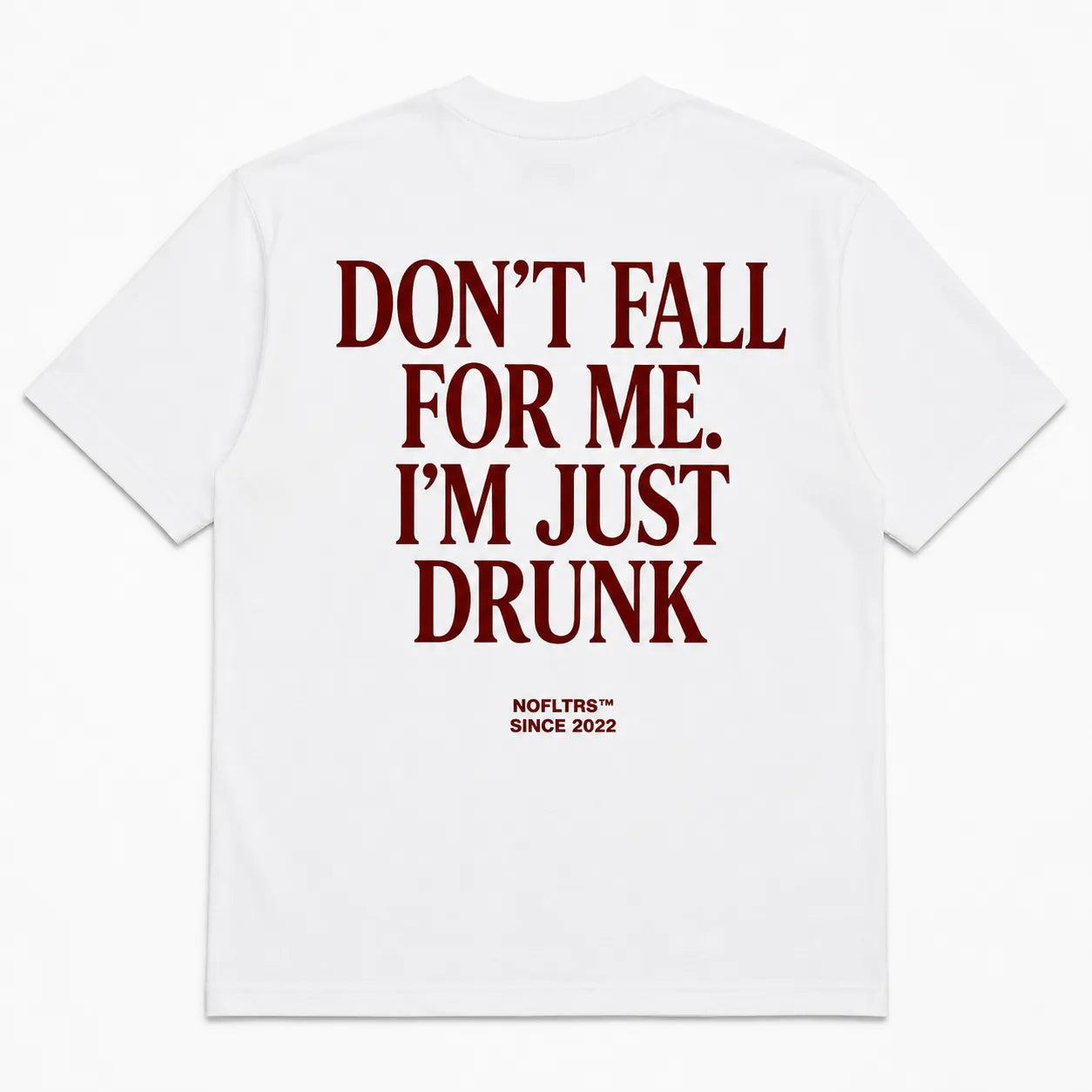 DON'T FALL FOR ME. I'M JUST DRUNK
