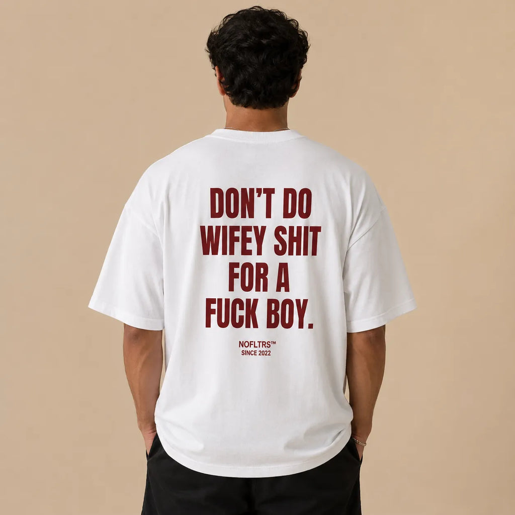 DON'T DO WIFEY SHIT FOR A FUCK BOY