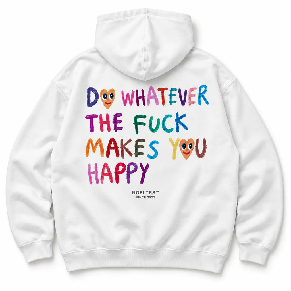 DO WHATEVER THE FUCK MAKES YOU HAPPY HOODIE