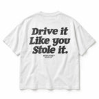 DRIVE IT LIKE YOU STOLE IT
