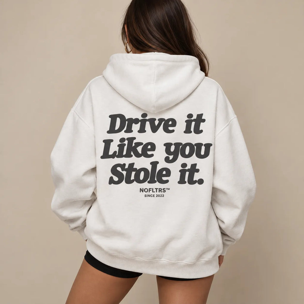 DRIVE IT LIKE YOU STOLE IT HOODIE