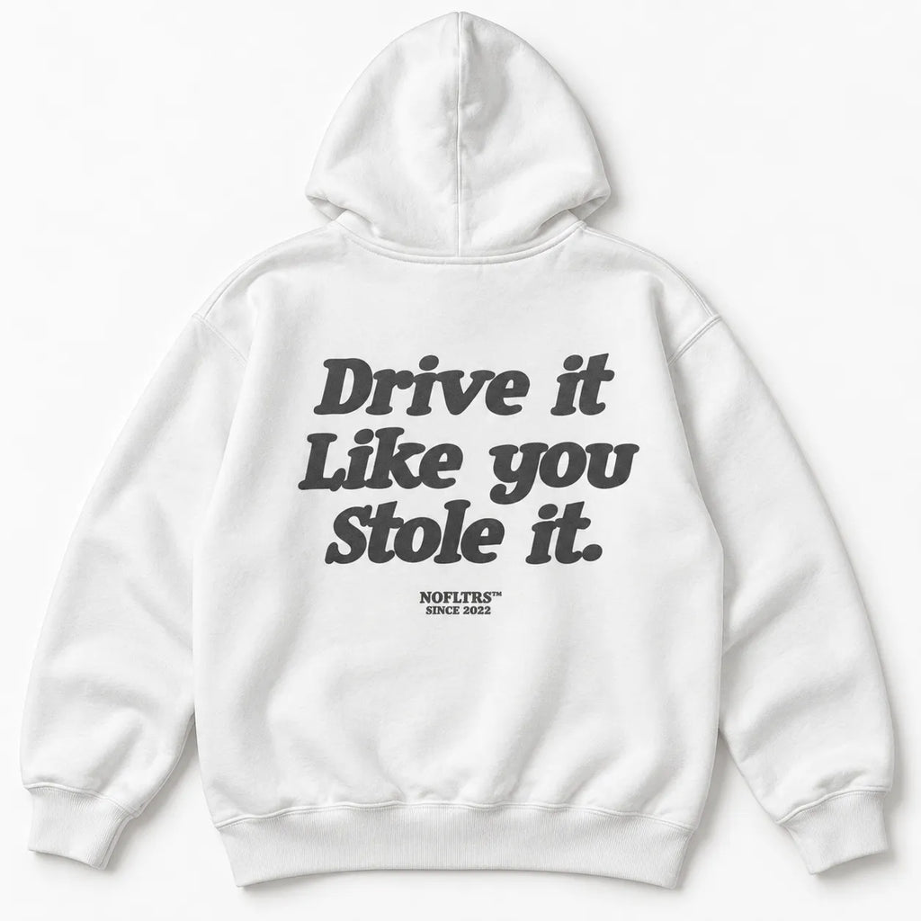 DRIVE IT LIKE YOU STOLE IT HOODIE