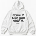 DRIVE IT LIKE YOU STOLE IT HOODIE