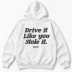 DRIVE IT LIKE YOU STOLE IT HOODIE