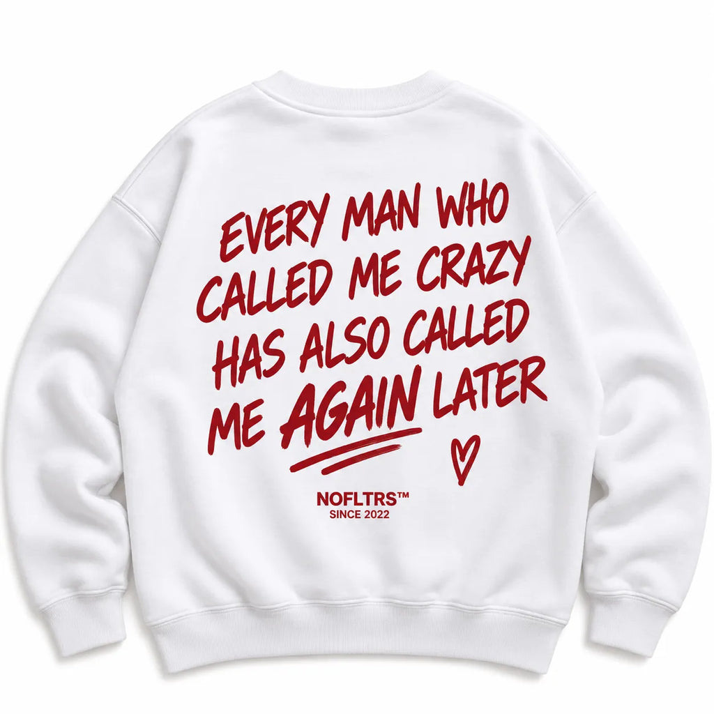 EVERY MAN WHO CALLED ME CRAZY SWEATSHIRT
