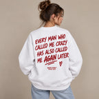 EVERY MAN WHO CALLED ME CRAZY SWEATSHIRT
