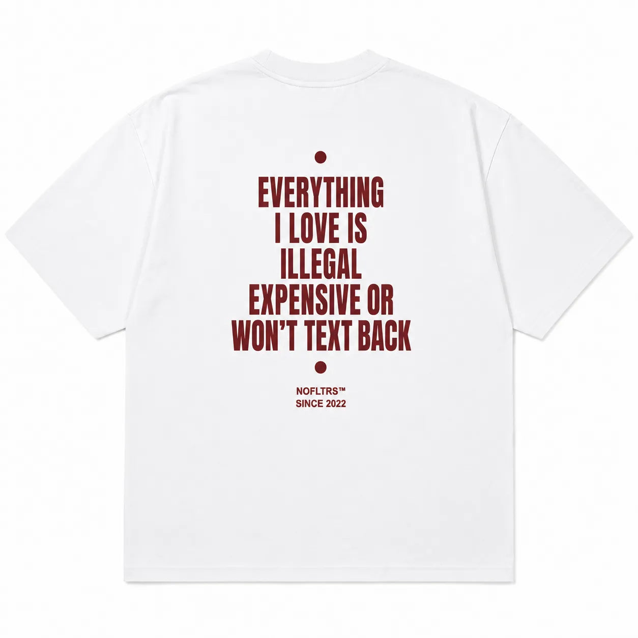 EVERYTHING I LOVE IS ILLEGAL EXPENSIVE OR WON'T TEXT BACK