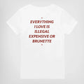 EVERYTHING I LOVE IS ILLEGAL EXPENSIVE OR BRUNETTE