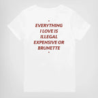 EVERYTHING I LOVE IS ILLEGAL EXPENSIVE OR BRUNETTE