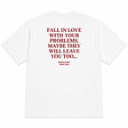 FALL IN LOVE WITH YOUR PROBLEMS. MAYBE THEY WILL LEAVE YOU TOO