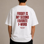 FRIDAY IS MY SECOND FAVORITE F-WORD