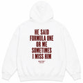 HE SAID FORMULA ONE OR ME SOMETIMES I MISS HIM Hoodie