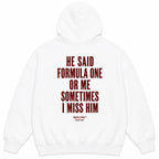 HE SAID FORMULA ONE OR ME SOMETIMES I MISS HIM Hoodie