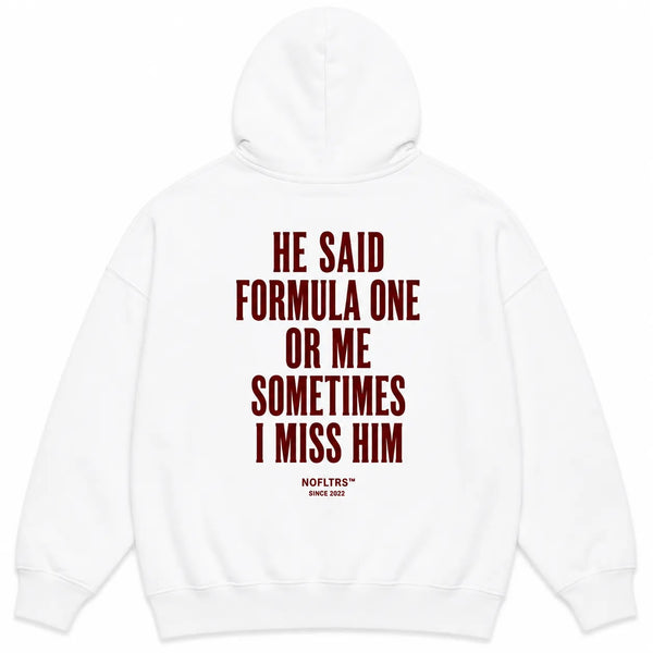 HE SAID FORMULA ONE OR ME SOMETIMES I MISS HIM Hoodie
