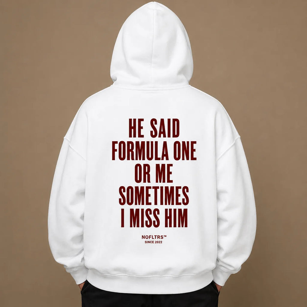 HE SAID FORMULA ONE OR ME SOMETIMES I MISS HIM Hoodie