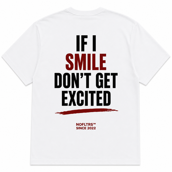IF I SMILE DON'T GET EXCITED