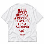 IF ITS SWEET BUT HAS A REVENGE PLAYLIST ITS A SCORPIO
