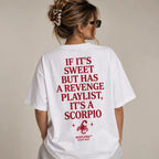 IF ITS SWEET BUT HAS A REVENGE PLAYLIST ITS A SCORPIO