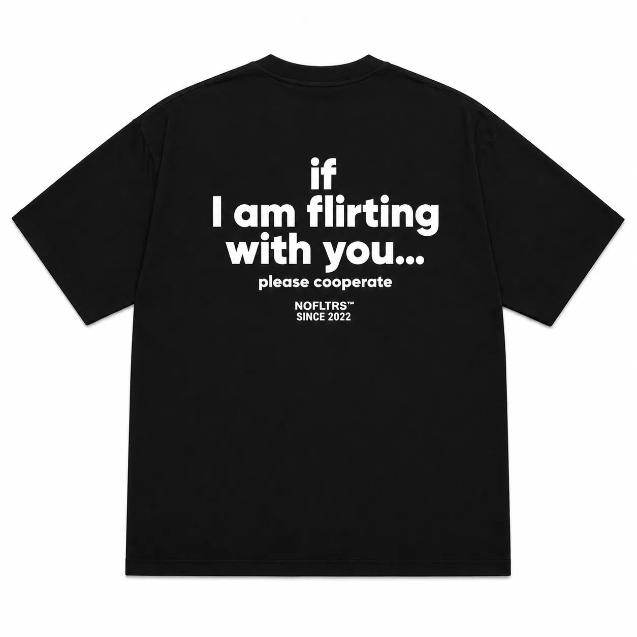 IF I AM FLIRTING WITH YOU PLEASE COOPERATE