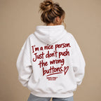 IM A NICE PERSON JUST DONT PUSH THE WRONG BUTTONS HOODIE