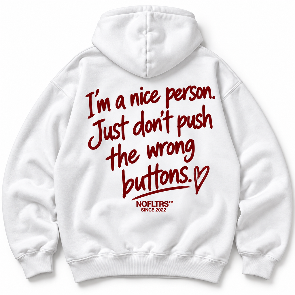 IM A NICE PERSON JUST DONT PUSH THE WRONG BUTTONS HOODIE