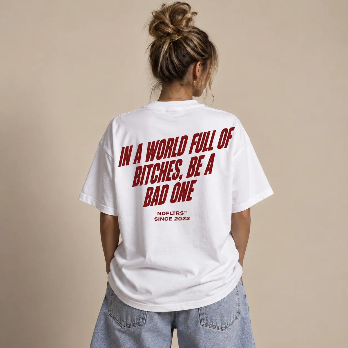 IN A WORLD FULL OF BITCHES, BE A BAD ONE