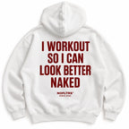I WORKOUT SO I CAN LOOK BETTER NAKED HOODIE