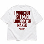 I WORKOUT SO I CAN LOOK BETTER NAKED