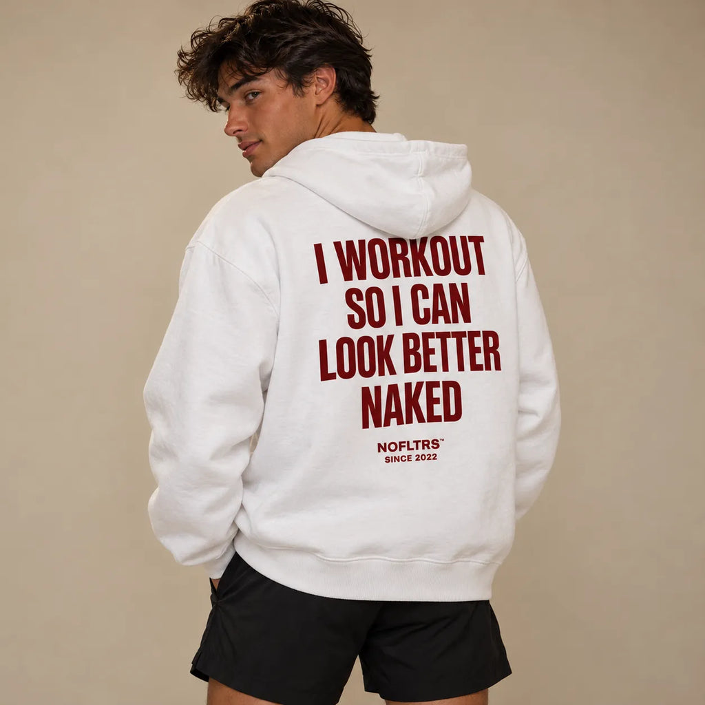 I WORKOUT SO I CAN LOOK BETTER NAKED HOODIE