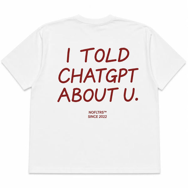 I Told ChatGPT About U shirt - best selling tshirt #24