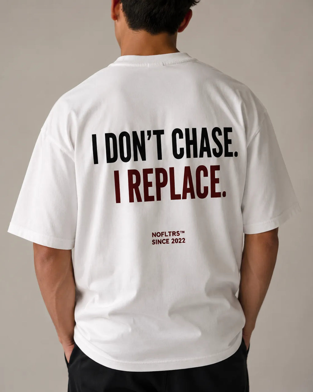 I DON'T CHASE. I REPLACE.
