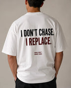 I DON'T CHASE. I REPLACE.