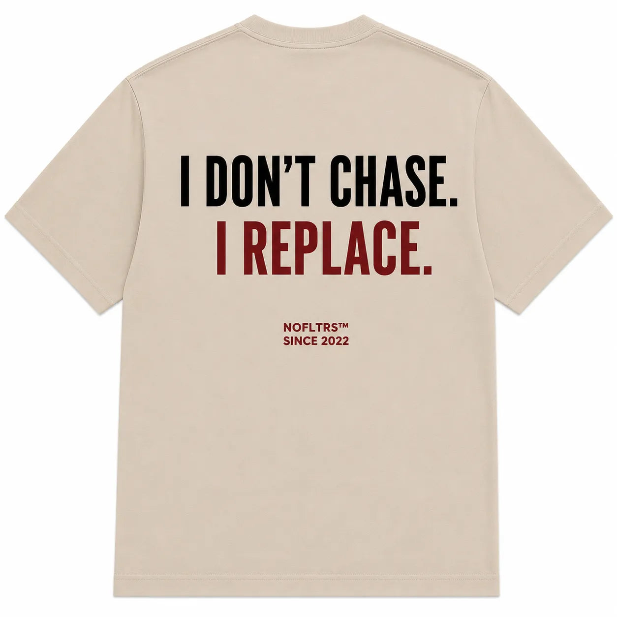 I DON'T CHASE. I REPLACE.