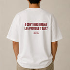 I DON'T NEED DRAMA LIFE PROVIDES IT DAILY