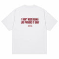I DON'T NEED DRAMA LIFE PROVIDES IT DAILY