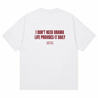 I DON'T NEED DRAMA LIFE PROVIDES IT DAILY
