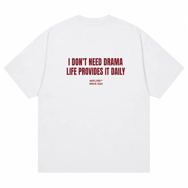 I DON'T NEED DRAMA LIFE PROVIDES IT DAILY