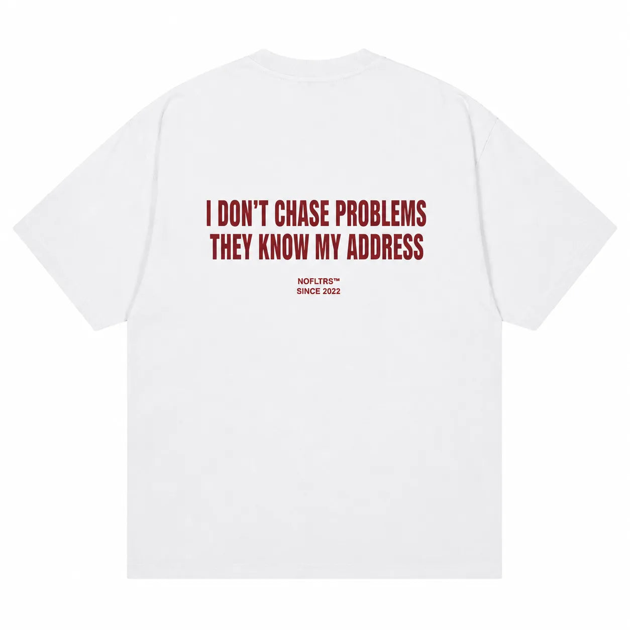 I DON'T CHASE PROBLEMS THEY KNOW MY ADDRESS