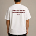 I DON'T CHASE PROBLEMS THEY KNOW MY ADDRESS