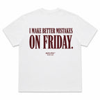 I MAKE BETTER MISTAKES ON FRIDAY