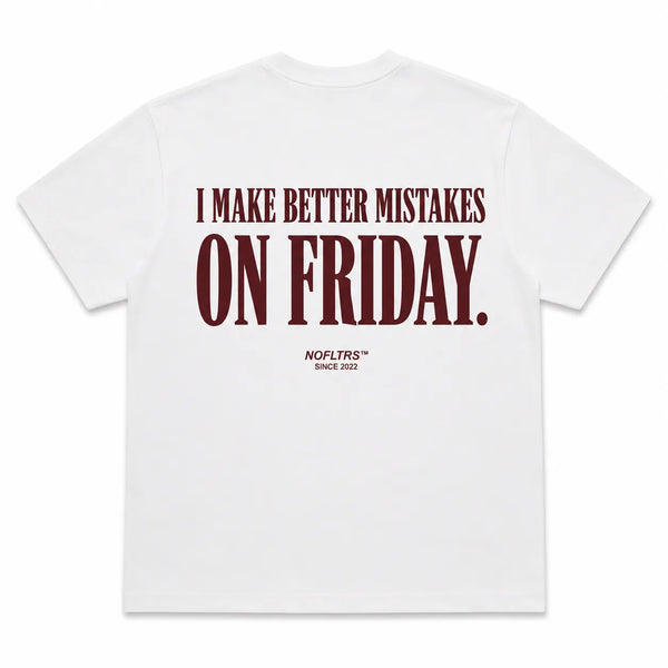 I MAKE BETTER MISTAKES ON FRIDAY